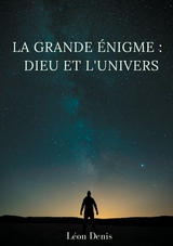 La grande énigme : Dieu et l'univers - Léon Denis