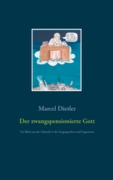 Der zwangspensionierte Gott - Marcel Dietler