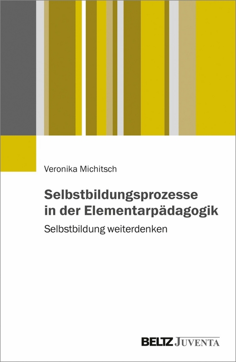 Selbstbildungsprozesse in der Elementarpädagogik -  Veronika Michitsch