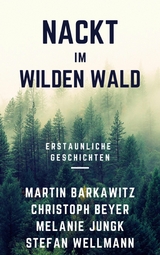 Nackt im wilden Wald - Martin Barkawitz, Christoph Beyer, Melanie Jungk, Stefan Wellmann