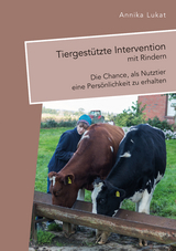 Tiergestützte Intervention mit Rindern: Die Chance, als Nutztier eine Persönlichkeit zu erhalten - Annika Lukat