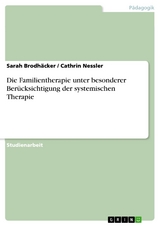 Die Familientherapie unter besonderer Berücksichtigung der systemischen Therapie - Sarah Brodhäcker, Cathrin Nessler
