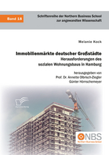 Immobilienmärkte deutscher Großstädte. Herausforderungen des sozialen Wohnungsbaus in Hamburg - Melanie Kock, Annette Olbrisch-Ziegler, Günter Hörnschemeyer