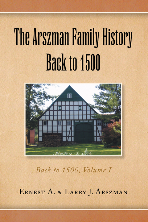 The Arszman Family History Back to 1500 Vol.1 - Ernest Anthony Arszman, Larry Joseph Arszman