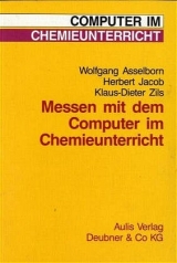 Messen mit dem Computer im Chemieunterricht - Wolfgang Asselborn, Herbert Jacob, Klaus D Zils