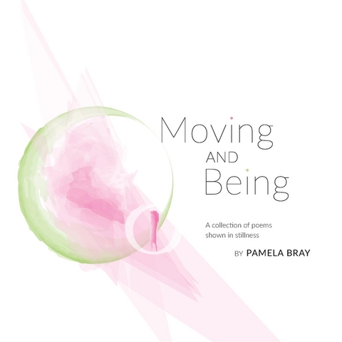 Moving and Being - poems shown in stillness - Pamela Bray