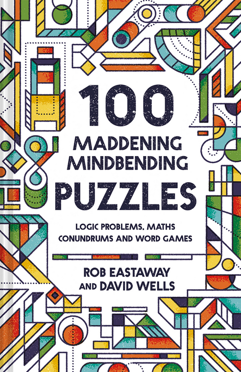 100 Maddening Mindbending Puzzles -  Rob Eastaway,  David Wells