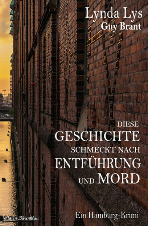 Diese Geschichte schmeckt nach Entführung und Mord: Ein Hamburg-Krimi -  Lynda Lys,  Guy Brant