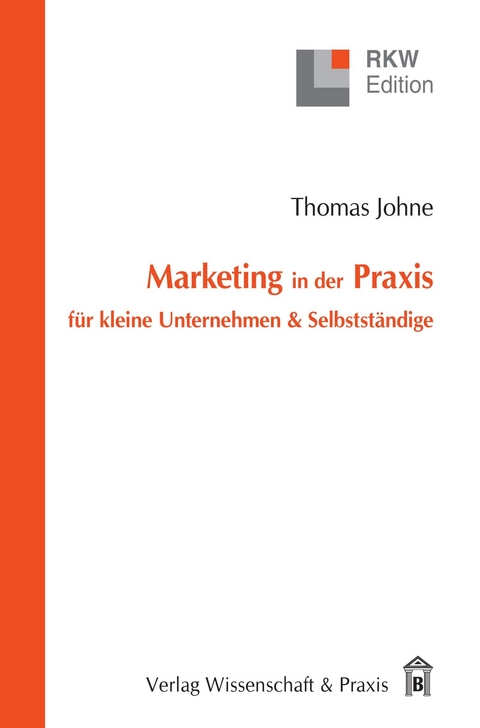Marketing in der Praxis für kleine Unternehmen & Selbstständige. -  Thomas Johne
