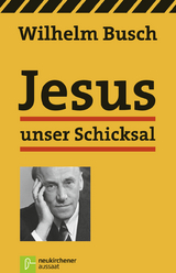 Jesus unser Schicksal - Busch, Wilhelm