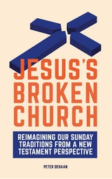 Jesus's Broken Church: Reimagining Our Sunday Traditions from a New Testament Perspective -  Peter deHaan