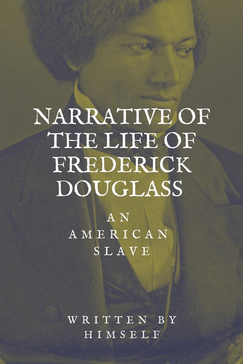 Narrative of the life of Frederick Douglass, an American Slave - Frederick Douglass