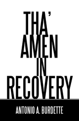 Tha' Amen in Recovery -  Antonio A. Burdette