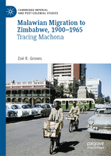 Malawian Migration to Zimbabwe, 1900-1965 -  Zoë R. Groves