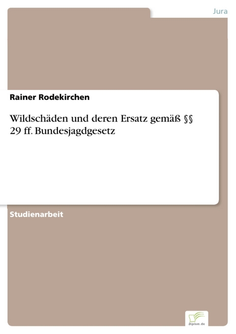 Wildschäden und deren Ersatz gemäß §§ 29 ff. Bundesjagdgesetz -  Rainer Rodekirchen