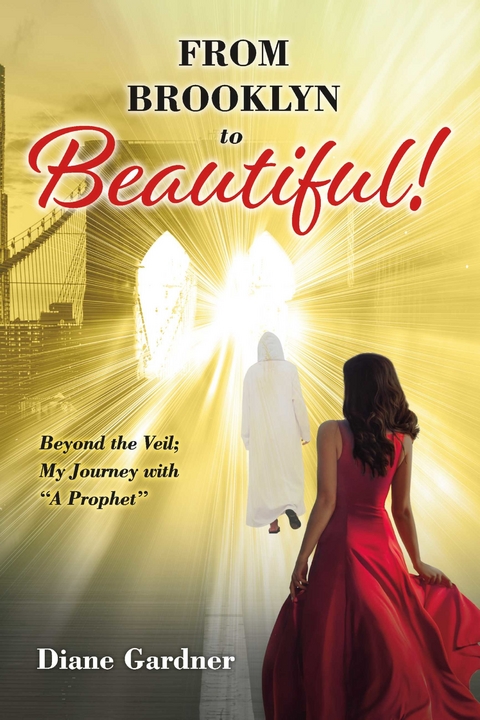 Beyond the Veil; My Journey with a Prophet from Brooklyn to Beautiful -  Diane Gardner