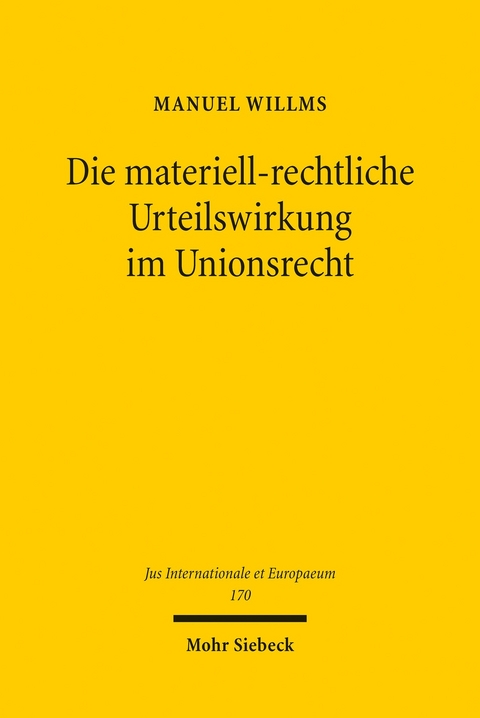 Die materiell-rechtliche Urteilswirkung im Unionsrecht -  Manuel Willms