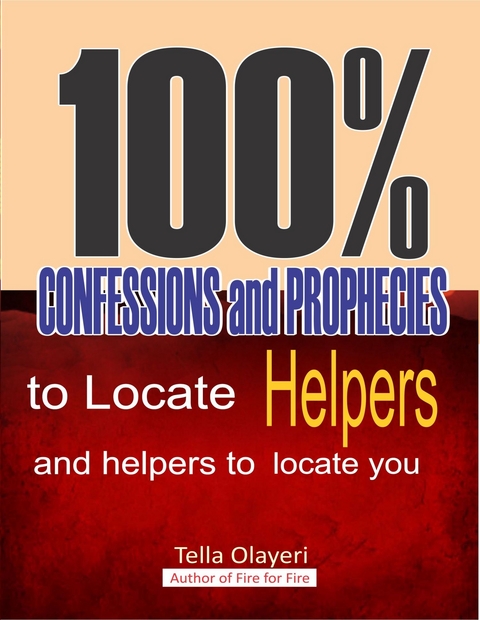 100% Confessions and Prophecies to Locate Helpers and Helpers to Locate You -  Tella Olayeri