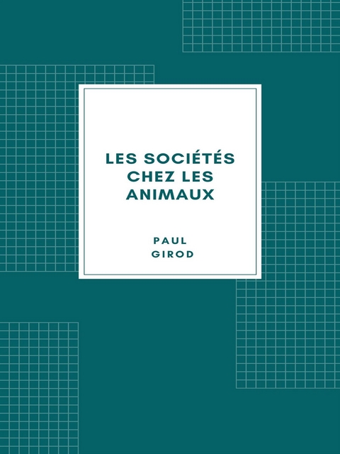 Les sociétés chez les animaux - Paul Girod