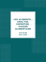 Les Aliments : analyse, expertise, valeur alimentaire (1907) - Antoine Balland