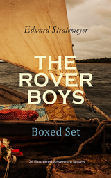 THE ROVER BOYS Boxed Set: 26 Illustrated Adventure Novels - Edward Stratemeyer