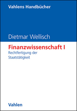 Finanzwissenschaft I: Rechtfertigung der Staatstätigkeit - Dietmar Wellisch