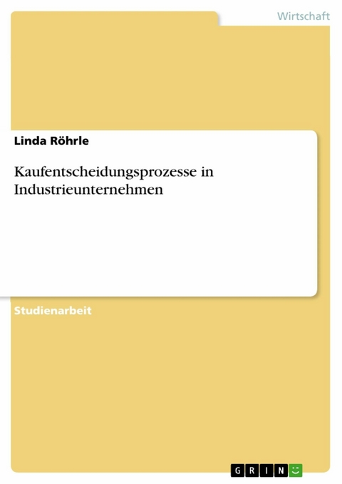 Kaufentscheidungsprozesse in Industrieunternehmen -  Linda Röhrle