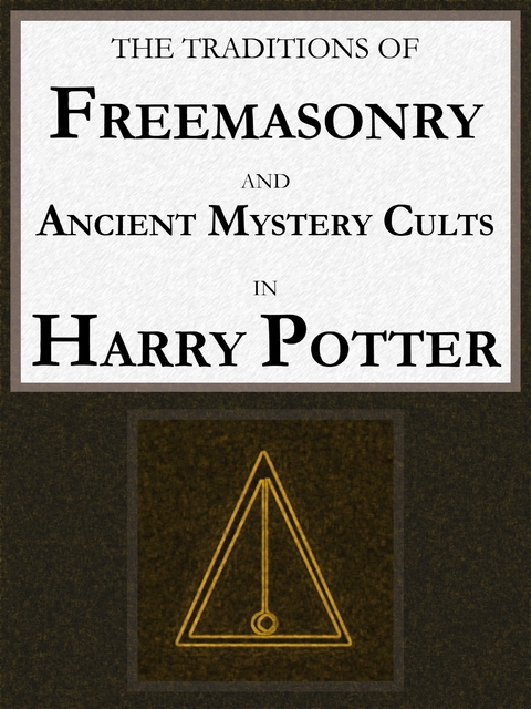The Traditions of Freemasonry and Ancient Mystery Cults in "Harry Potter" - George Cebadal