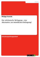 Die telefonische Befragung - eine Alternative zur mündlichen Befragung? -  Philipp Farwick