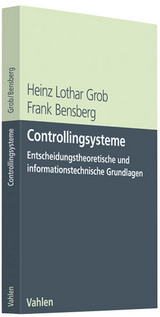 Controllingsysteme - Heinz Lothar Grob, Frank Bensberg