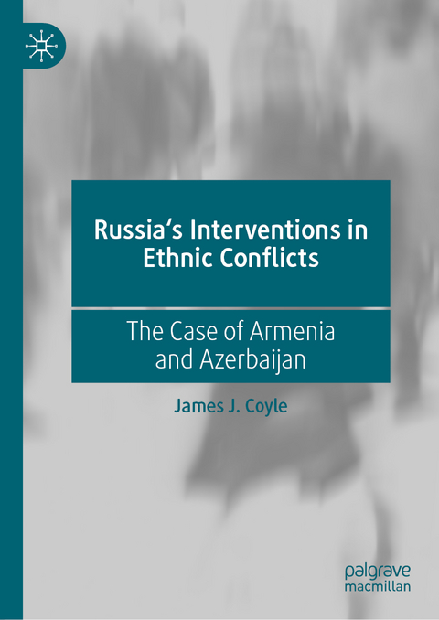 Russia's Interventions in Ethnic Conflicts -  James J. Coyle