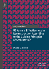 US Army's Effectiveness in Reconstruction According to the Guiding Principles of Stabilization - Diane E. Chido