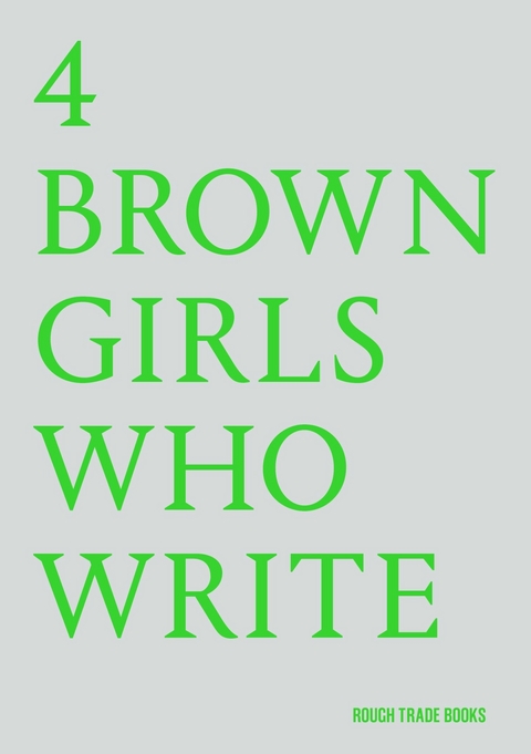 4 BROWN GIRLS WHO WRITE -  4 BROWN GIRLS WHO WRITE, Sharan Hunjan, Roshni Goyate, Sheena Patel