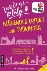 Lieblingsplätze Blühendes Erfurt und Thüringen - Lea Teschauer, Daniel Seiler