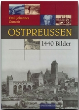 Ostpreussen in 1440 Bildern - Emil J Guttzeit