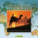 100 legendäre Reiserouten - Keith Lye