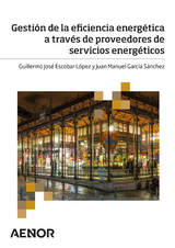 Gestión de la eficiencia energética a través de proveedores de servicios energéticos - Guillermo José Escobar López, Juan Manuel García Sánchez