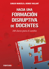 Hacia una formación disruptiva de docentes - Carlos Marcelo, Denise Vaillant