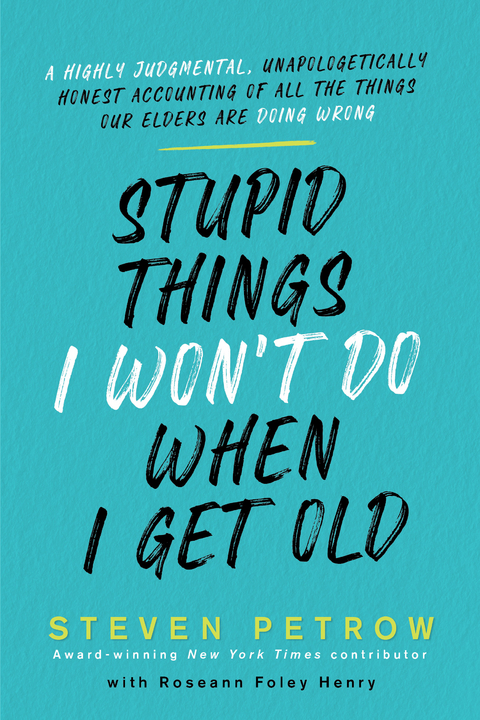 Stupid Things I Won't Do When I Get Old - Steven Petrow