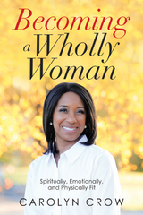 Becoming a Wholly Woman -  Carolyn Crow