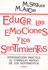 Educar las emociones y los sentimientos - Manuel Segura, Margarita Arcas