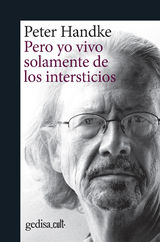 Pero yo vivo solamente de los intersticios - Peter Handke