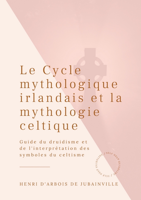Le Cycle mythologique irlandais et la mythologie celtique - Henri D'arbois De Jubainville