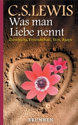 Was man Liebe nennt - Clive Staples Lewis