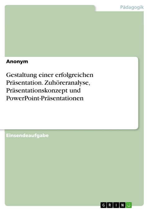 Gestaltung einer erfolgreichen Präsentation. Zuhöreranalyse, Präsentationskonzept und PowerPoint-Präsentationen