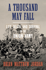 A Thousand May Fall: An Immigrant Regiment's Civil War - Brian Matthew Jordan