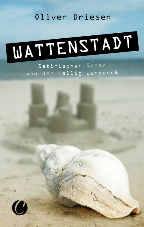 Wattenstadt. Ein satirischer Roman von der Hallig Langeneß - Oliver Driesen