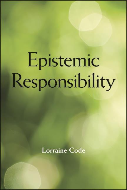 Epistemic Responsibility -  Lorraine Code