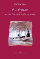 Aussteigen oder Von der Philosophie des Fahrtensegelns - Wolfgang Blanke