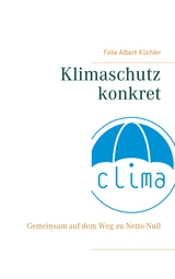 Klimaschutz konkret - Felix Albert Küchler